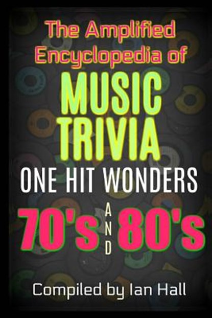The Amplified Encyclopedia of Music Trivia: One Hit Wonders of the 70's and 80's, Ian Hall - Paperback - 9781976481895