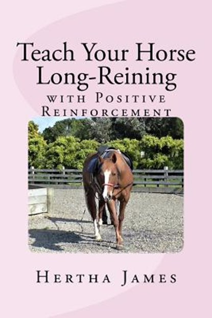 Teach Your Horse Long-Reining with Positive Reinforcement, Hertha James - Paperback - 9781976518195