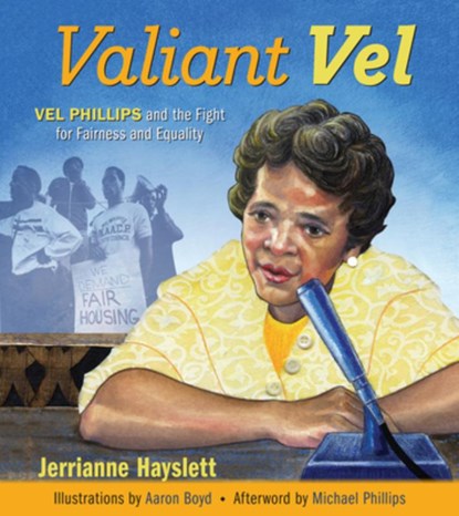 Valiant Vel: Vel Phillips and the Fight for Fairness and Equality, Jerrianne Hayslett - Paperback - 9781976600432