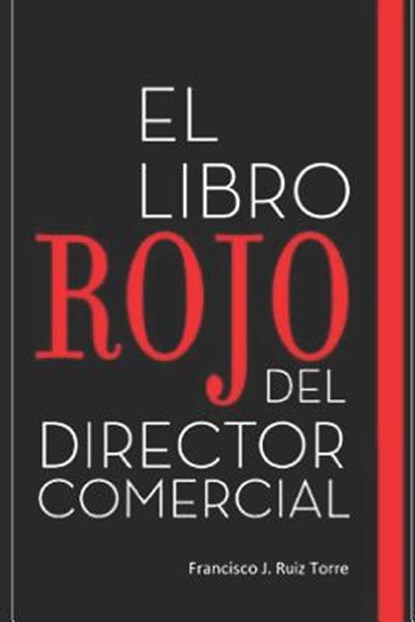 El libro rojo del director comercial: 33 pasos para el perfeccionamiento comercial de las empresas, Francisco J. Ruiz Torre - Paperback - 9781976786129