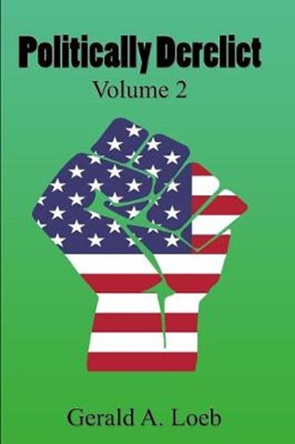 Politically Derelict, Vol. 2, LOEB,  Gerald a. - Paperback - 9781977013644