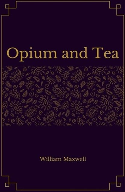 Opium and Tea, MAXWELL,  William - Paperback - 9781977037534