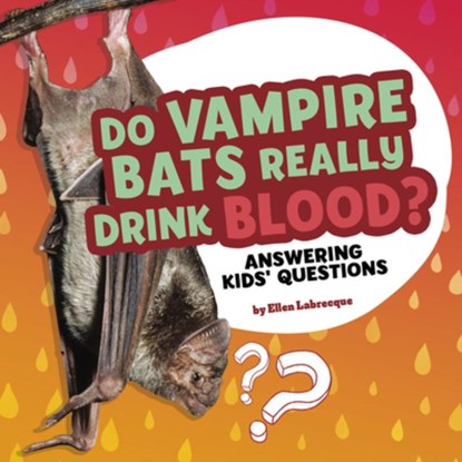 Do Vampire Bats Really Drink Blood?: Answering Kids' Questions, Ellen Labrecque - Paperback - 9781977132727
