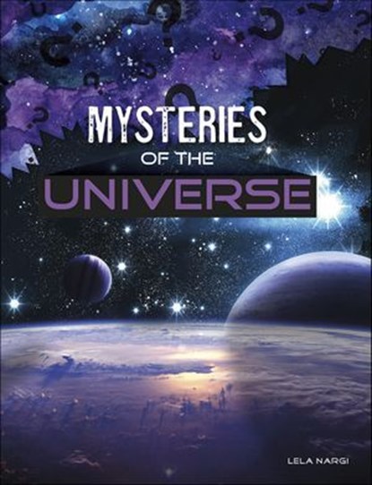 Mysteries of the Universe, Lela Nargi - Ebook - 9781977146618