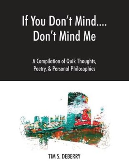 If You Don't Mind....Don't Mind Me, DEBERRY,  Tim S - Paperback - 9781977212146