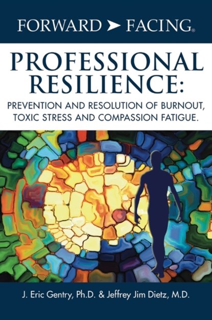 Forward-Facing(R) Professional Resilience, J ERIC,  PH D Gentry ; Jeffrey Jim, M D Dietz - Gebonden - 9781977223913