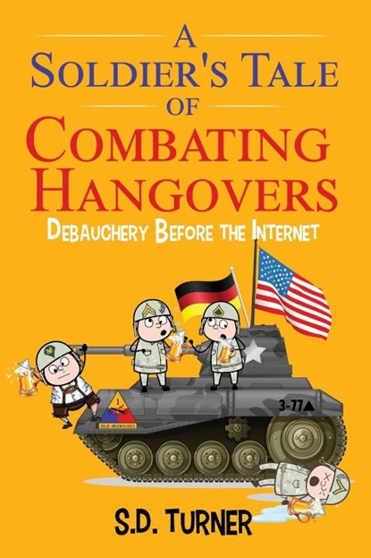 A Soldier's Tale of Combating Hangovers, S D Turner - Paperback - 9781977230652