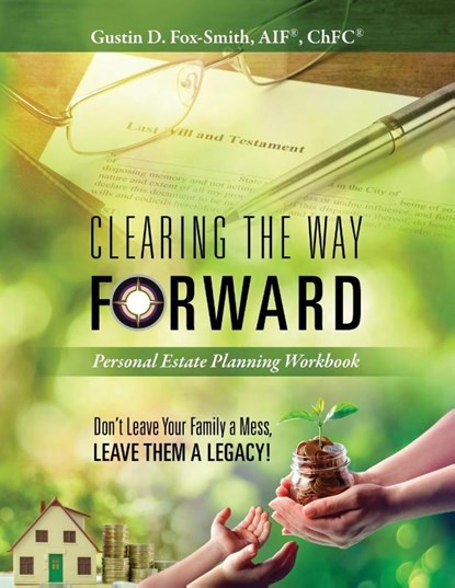 Clearing the Way Forward - Personal Estate Planning Workbook, Gustin D Fox-Smith - Paperback - 9781977237576