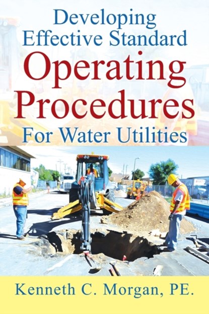 Developing Effective Standard Operating Procedures For Water Utilities, Kenneth C Morgan Pe - Paperback - 9781977243768