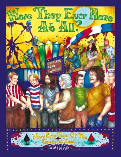 Were They Ever Here at All? More Epic Tales of the Grateful Dead, Scott W Allen - Paperback - 9781977248503