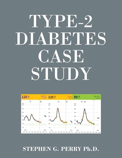 Type-2 Diabetes Case Study, Stephen G. Perry Ph. D. - Paperback - 9781977261571