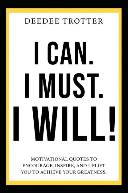 I Can. I Must. I Will!, Deedee Trotter - Paperback - 9781977264121