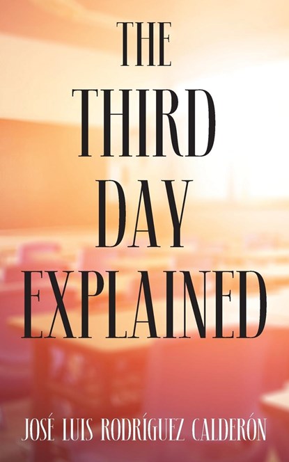 The Third Day Explained, José Luis Rodríguez Calderón - Paperback - 9781977266811