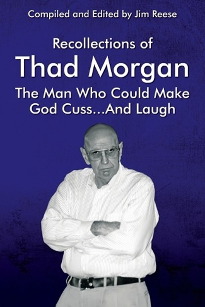 Recollections of Thad Morgan The Man Who Could Make God Cuss...And Laugh, REESE,  Jim - Paperback - 9781977268211
