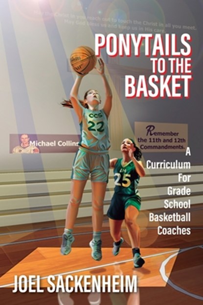 Ponytails To The Basket: A Curriculum For Grade School Basketball Coaches, Joel Sackenheim - Paperback - 9781977275226