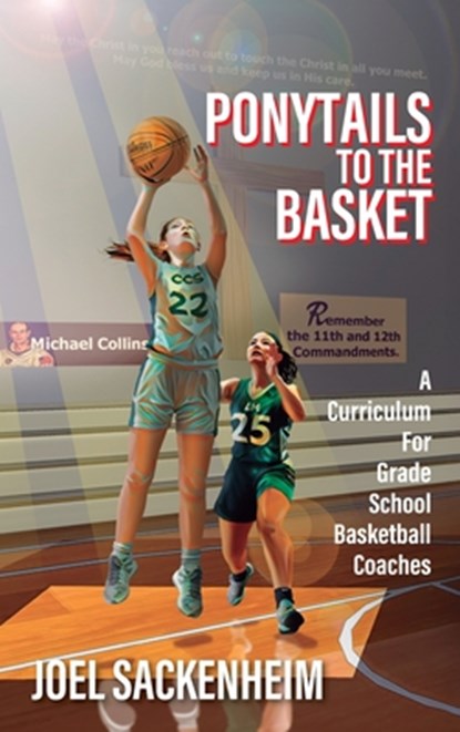 Ponytails To The Basket: A Curriculum For Grade School Basketball Coaches, Joel Sackenheim - Gebonden - 9781977275714