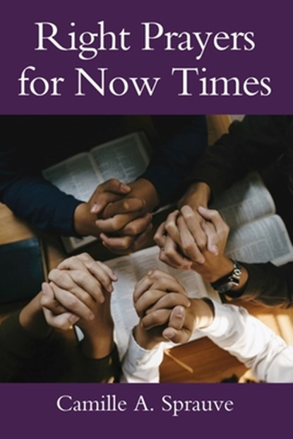 Right Prayers for Now Times, Camille A. Sprauve - Paperback - 9781977279743