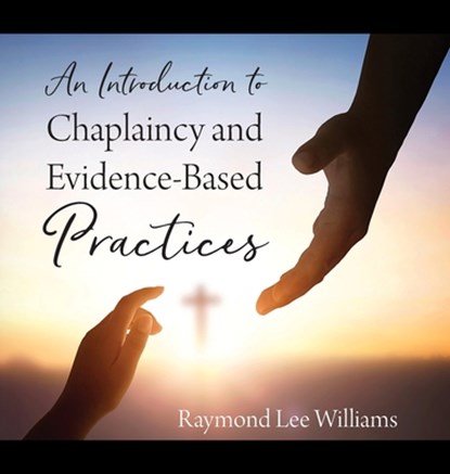 An Introduction to Chaplaincy and Evidence-Based Practices, Raymond Lee Williams - Gebonden - 9781977280480