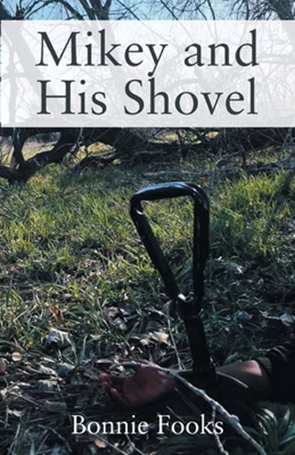 Mikey and His Shovel, Bonnie Fooks - Paperback - 9781977282538
