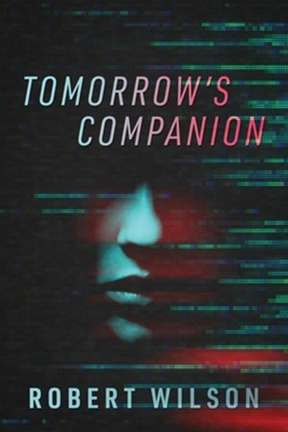 Tomorrow's Companion, Robert Wilson - Paperback - 9781977285195