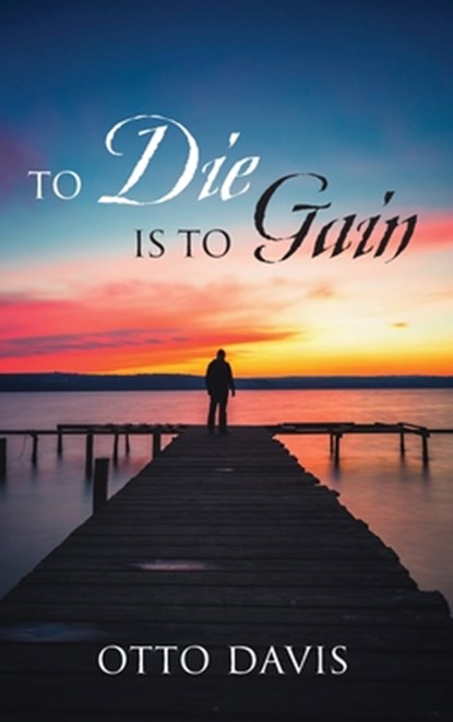 To Die Is To Gain, Otto Davis - Gebonden - 9781977286154