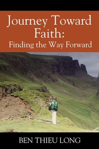 Journey Toward Faith: Finding the Way Forward, Ben Thieu Long - Paperback - 9781977287069