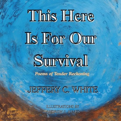 This Here Is For Our Survival, Jeffery C. White - Paperback - 9781977288097