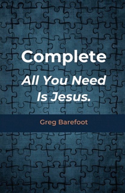 Complete All You Need Is Jesus, Greg Barefoot - Paperback - 9781977291912