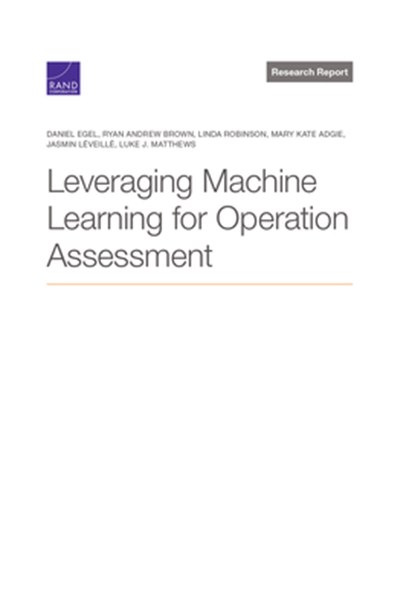 Leveraging Machine Learning for Operation Assessment, Daniel Egel ; Ryan Andrew Brown ; Linda Robinson ; Mary Kate Adgie - Paperback - 9781977404435