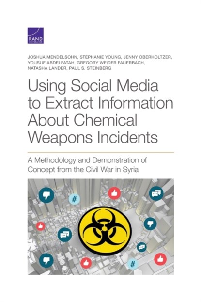 Using Social Media to Extract Information about Chemical Weapons Incidents, Joshua Mendelsohn ; Stephanie Young ; Jenny Oberholtzer ; Yousuf Abdelfatah ; Gregory Fauerbach ; Natasha Lander ; Paul Steinberg - Paperback - 9781977406446