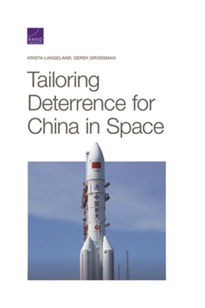 Tailoring Deterrence for China in Space, Krista Langeland ; Derek Grossman - Paperback - 9781977407030
