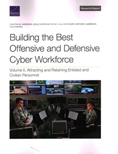 Building the Best Offensive and Defensive Cyber Workforce, Chaitra M Hardison ; Leslie Adrienne Payne ; Julia Whitaker ; Anthony Lawrence ; Ivica Pavisic - Paperback - 9781977407863