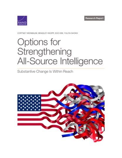 Options for Strengthening All-Source Intelligence, Cortney Weinbaum ; Bradley Knopp ; Soo Kim ; Yuliya Shokh - Paperback - 9781977408853