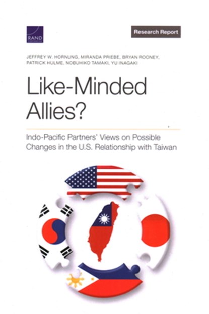 Like-Minded Allies?: Indo-Pacific Partners' Views on Possible Changes in the U.S. Relationship with Taiwan, Jeffrey W. Hornung - Paperback - 9781977411495