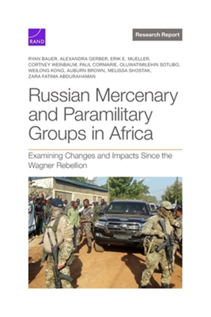 Russian Mercenary and Paramilitary Groups in Africa: Examining Changes and Impacts Since the Wagner Rebellion, Ryan Michael Bauer - Paperback - 9781977415165