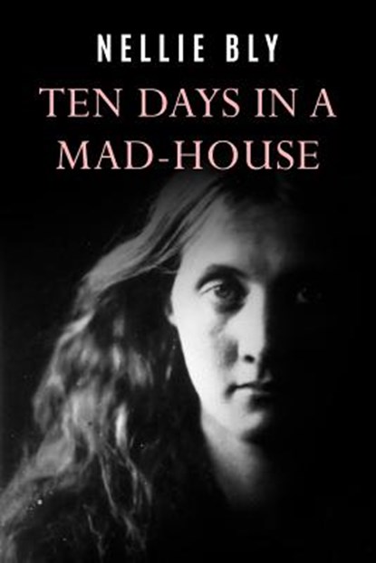 Ten Days In a Mad-House, Nellie Bly - Paperback - 9781977502094