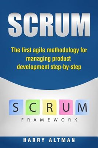Scrum: The First Agile Methodology for Managing Product Development Step-By-Step, Harry Altman - Paperback - 9781977503862