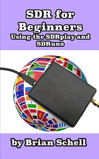 SDR for Beginners Using the SDRplay and SDRuno, Brian Schell - Paperback - 9781977525802