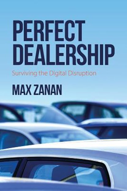 Perfect Dealership: Surviving The Digital Disruption, Max Zanan - Paperback - 9781977545510