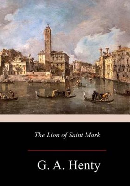 The Lion of Saint Mark, G. a. Henty - Paperback - 9781977561725