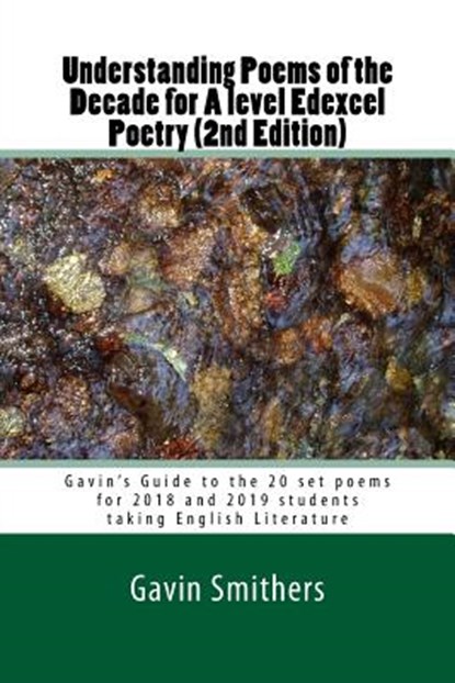 Understanding Poems of the Decade for A level Edexcel Poetry (2nd Edition): Gavin's Guide to the 20 set poems for 2018 and 2019 students taking Englis, Gill Chilton - Paperback - 9781977725431