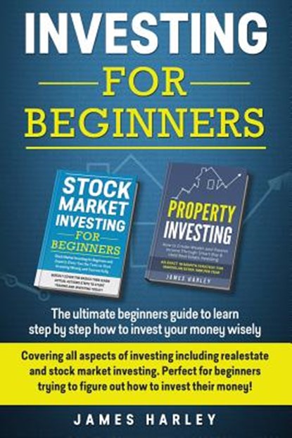 Investing For Beginners: Covering all aspects of investing including realestate and stock market investing. Perfect for beginners trying to fig, James Harley - Paperback - 9781977751393