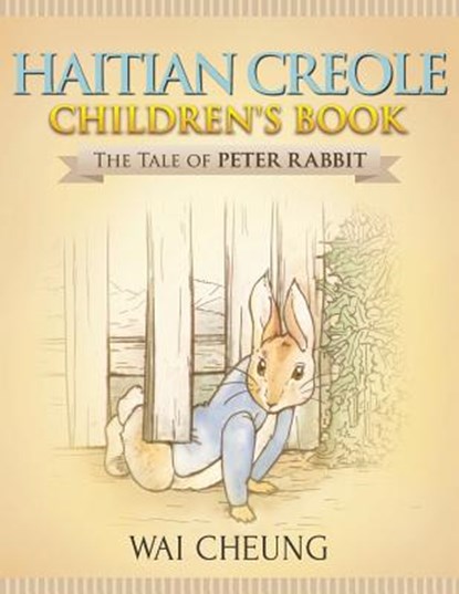 Haitian Creole Children's Book: The Tale of Peter Rabbit, Wai Cheung - Paperback - 9781977794710