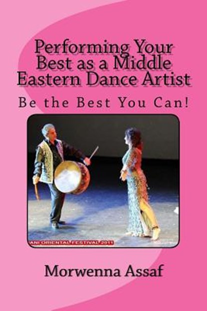 Performing Your Best as a Middle Eastern Dance Artist: Be the Best You Can, Morwenna Assaf - Paperback - 9781977841827