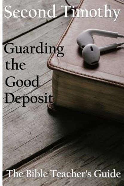 Second Timothy: Guarding the Good Deposit, Gregory Brown - Paperback - 9781977860286