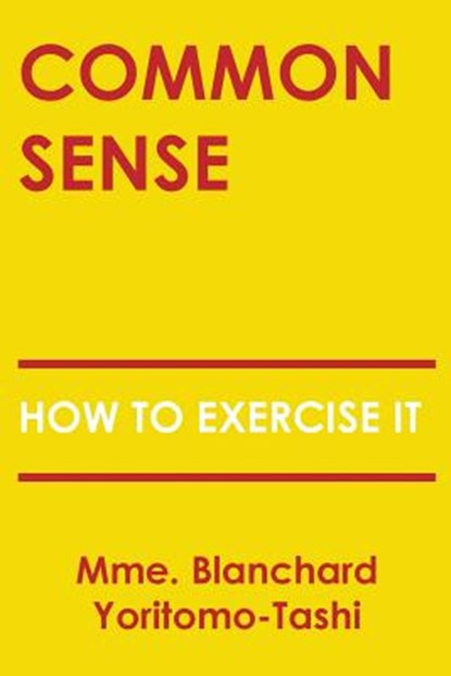 Common Sense: How To Exercise It, Blanchard Yoritomo-Tashi - Paperback - 9781977903570
