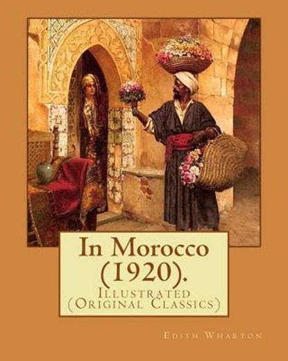 In Morocco (1920). By: Edith Wharton: Illustrated (Original Classics), Edith Wharton - Paperback - 9781978019461