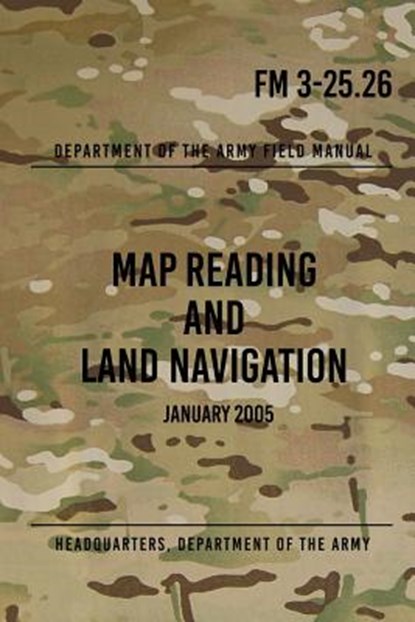 FM 3-25.26 Map Reading and Land Navigation: January 2005, Headquarters Department Of` The Army - Paperback - 9781978070677