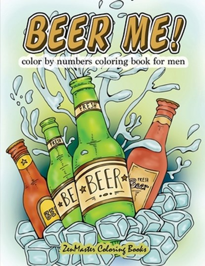 Beer Me! Color By Numbers Coloring Book For Men, Zenmaster Coloring Books - Paperback - 9781978090873