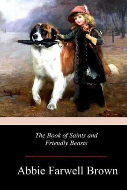 The Book of Saints and Friendly Beasts, Abbie Farwell Brown - Paperback - 9781978241640